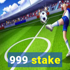 999 stake